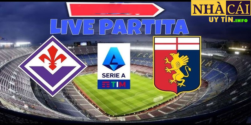 Genoa vs Fiorentina - nhận định bóng đá tại Nhà Cái Uy Tín