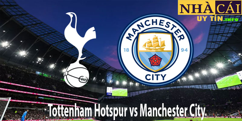 Phân tích phong độ hiện tại của Tottenham Hotspur và Manchester City